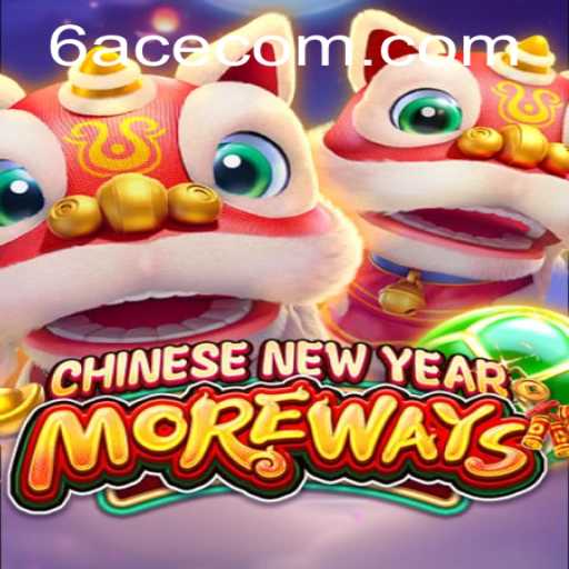 Exploring CHINESENEWYEARMOREWAYS: A Unique Gaming Experience with 6ACE